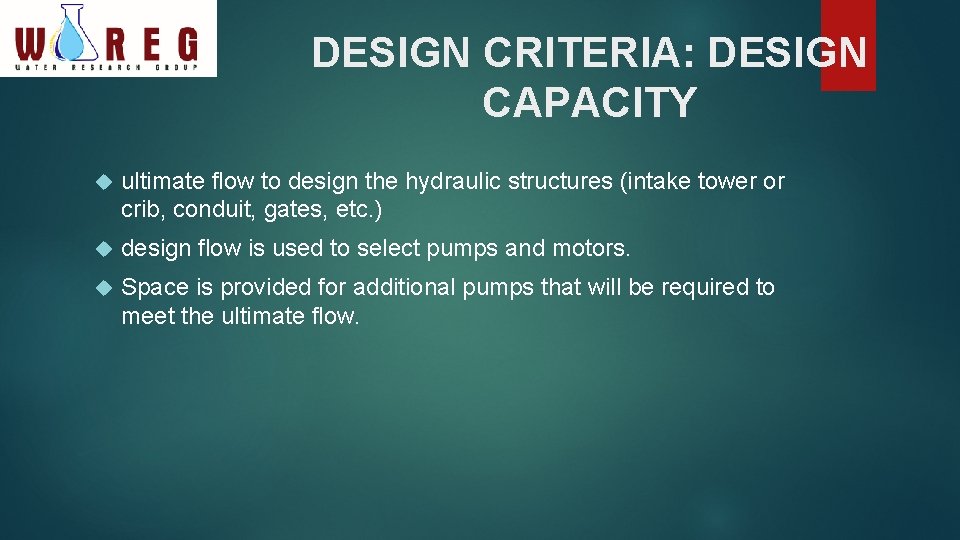 DESIGN CRITERIA: DESIGN CAPACITY ultimate flow to design the hydraulic structures (intake tower or
