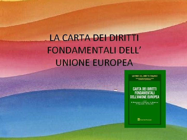 LA CARTA DEI DIRITTI FONDAMENTALI DELL’ UNIONE EUROPEA 