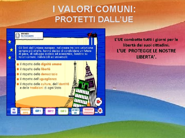 I VALORI COMUNI: PROTETTI DALL’UE combatte tutti i giorni per le libertà dei suoi