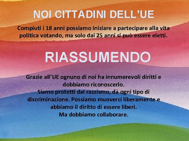 NOI CITTADINI DELL’UE Compiuti i 18 anni possiamo iniziare a partecipare alla vita politica