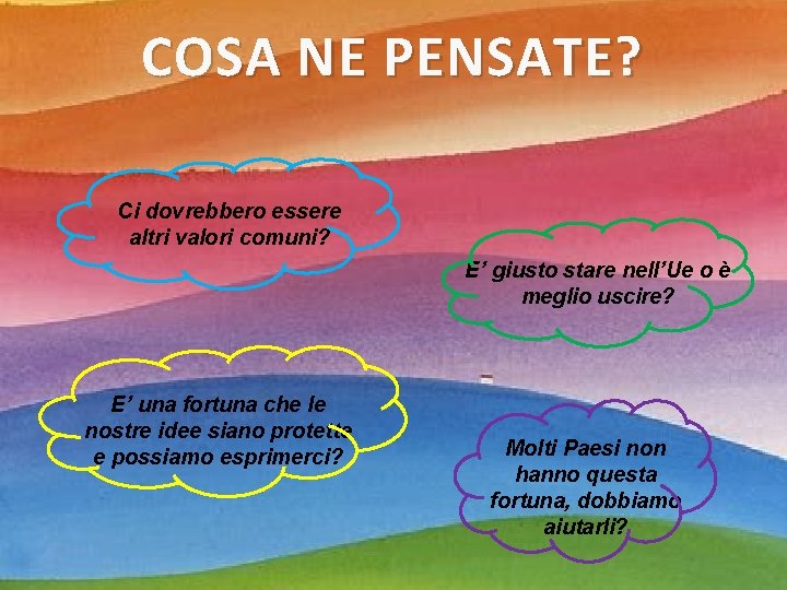 COSA NE PENSATE? Ci dovrebbero essere altri valori comuni? E’ giusto stare nell’Ue o