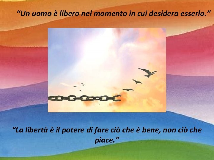 “Un uomo è libero nel momento in cui desidera esserlo. ” “La libertà è