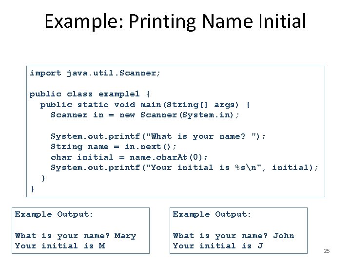 Example: Printing Name Initial import java. util. Scanner; public class example 1 { public