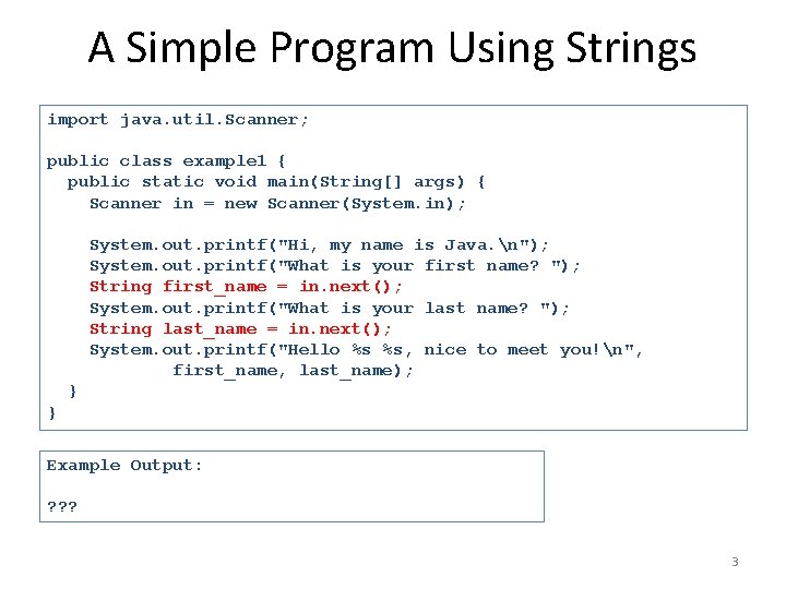 A Simple Program Using Strings import java. util. Scanner; public class example 1 {