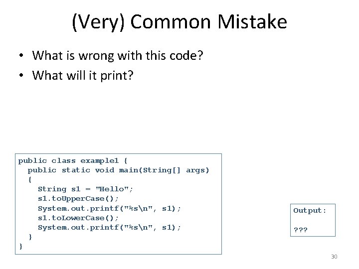 (Very) Common Mistake • What is wrong with this code? • What will it