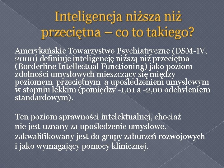 Inteligencja niższa niż przeciętna – co to takiego? Amerykańskie Towarzystwo Psychiatryczne (DSM-IV, 2000) definiuje