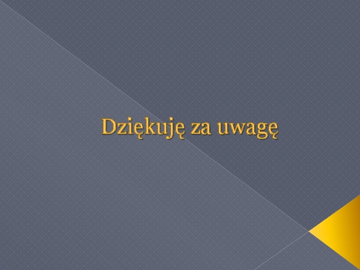 Dziękuję za uwagę 