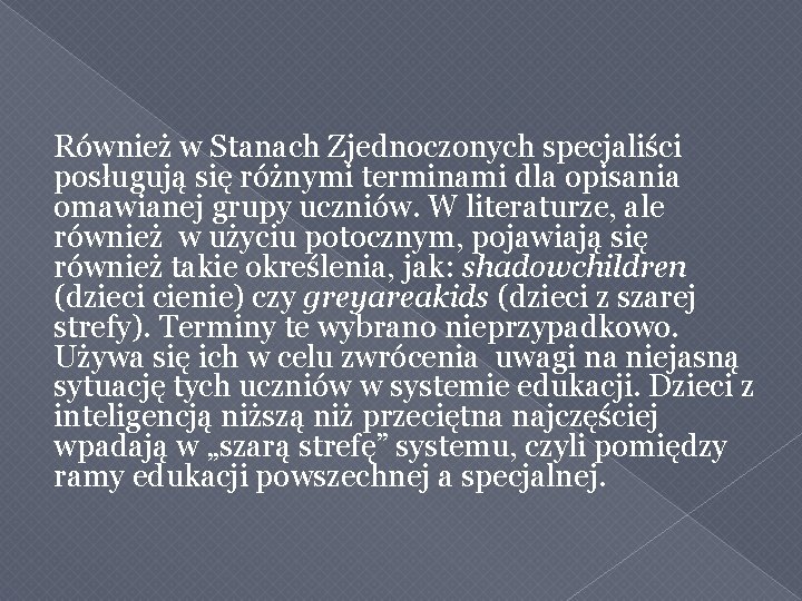 Również w Stanach Zjednoczonych specjaliści posługują się różnymi terminami dla opisania omawianej grupy uczniów.