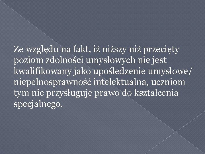 Ze względu na fakt, iż niższy niż przecięty poziom zdolności umysłowych nie jest kwalifikowany