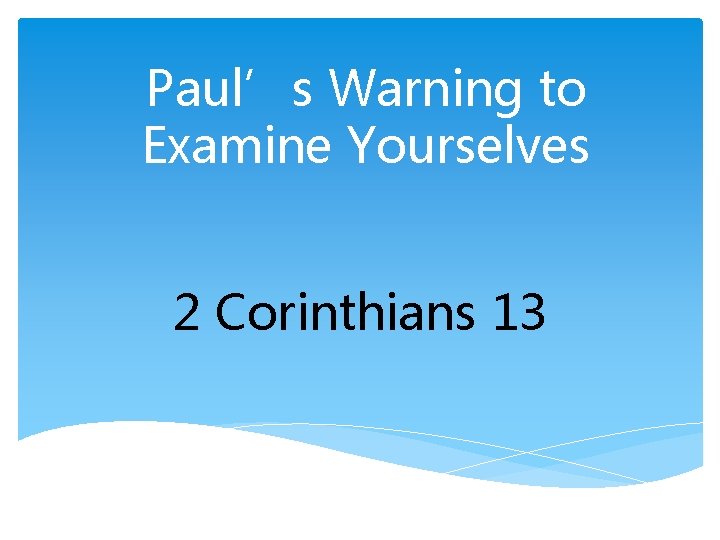 Paul’s Warning to Examine Yourselves 2 Corinthians 13 