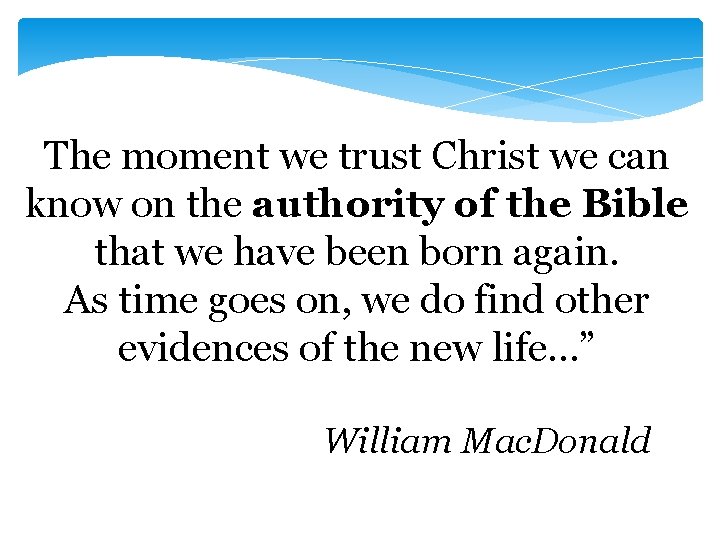 The moment we trust Christ we can know on the authority of the Bible The moment we trust Christ we can know on the authority of the Bible
