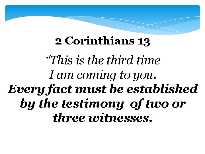 2 Corinthians 13 “This is the third time I am coming to you. Every