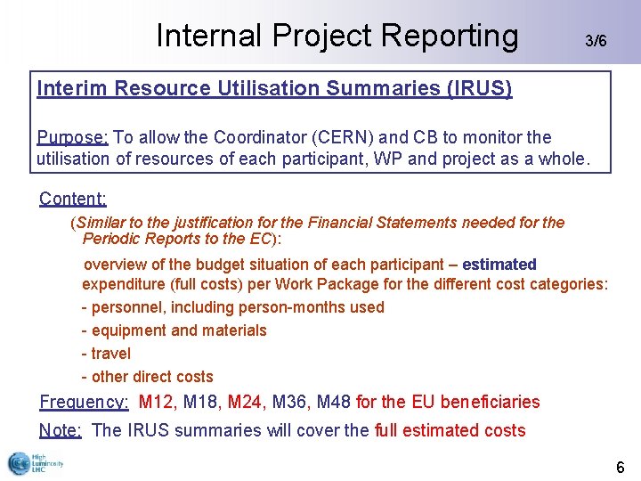 Internal Project Reporting 3/6 Interim Resource Utilisation Summaries (IRUS) Purpose: To allow the Coordinator