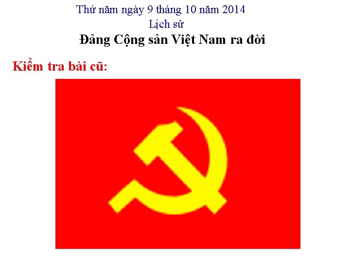 Thứ năm ngày 9 tháng 10 năm 2014 Lịch sử Đảng Cộng sản Việt