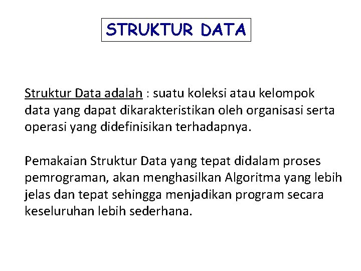 STRUKTUR DATA Struktur Data adalah : suatu koleksi atau kelompok data yang dapat dikarakteristikan