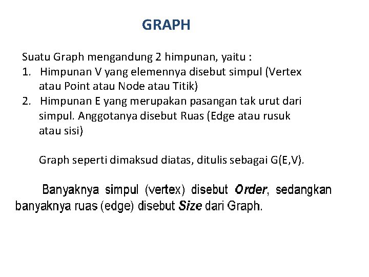 GRAPH Suatu Graph mengandung 2 himpunan, yaitu : 1. Himpunan V yang elemennya disebut