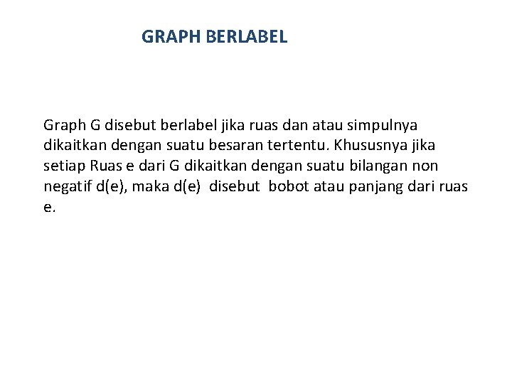 GRAPH BERLABEL Graph G disebut berlabel jika ruas dan atau simpulnya dikaitkan dengan suatu