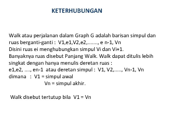 KETERHUBUNGAN Walk atau perjalanan dalam Graph G adalah barisan simpul dan ruas berganti-ganti :