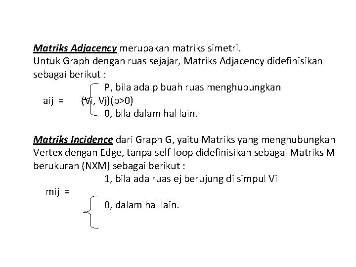 Matriks Adjacency merupakan matriks simetri. Untuk Graph dengan ruas sejajar, Matriks Adjacency didefinisikan sebagai