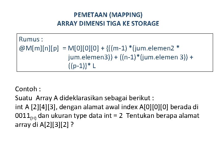 PEMETAAN (MAPPING) ARRAY DIMENSI TIGA KE STORAGE Rumus : @M[m][n][p] = M[0][0][0] + {((m-1)