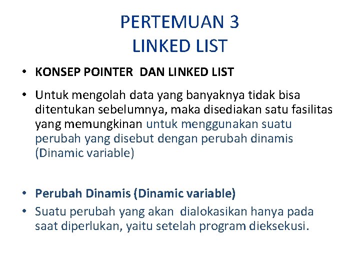 PERTEMUAN 3 LINKED LIST • KONSEP POINTER DAN LINKED LIST • Untuk mengolah data