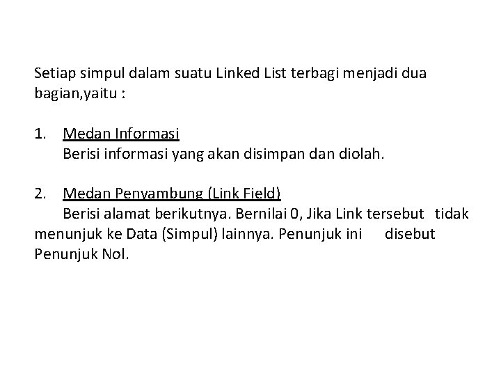 Setiap simpul dalam suatu Linked List terbagi menjadi dua bagian, yaitu : 1. Medan