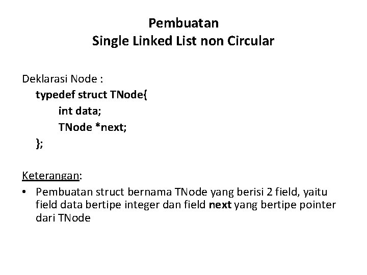 Pembuatan Single Linked List non Circular Deklarasi Node : typedef struct TNode{ int data;