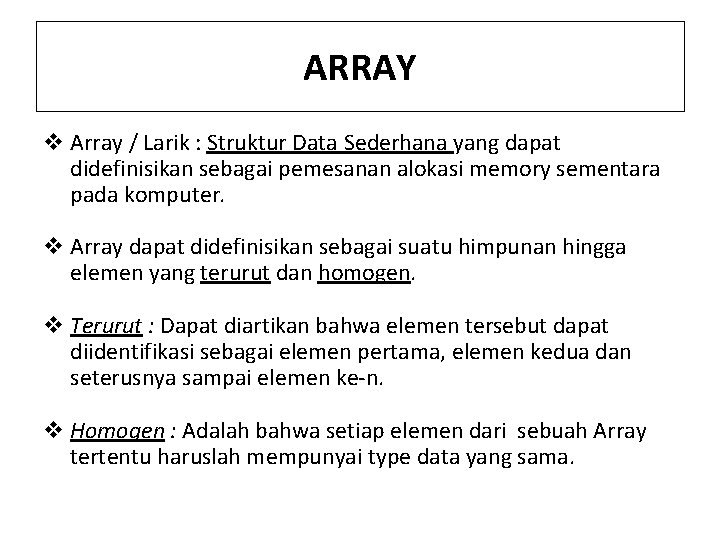 ARRAY v Array / Larik : Struktur Data Sederhana yang dapat didefinisikan sebagai pemesanan