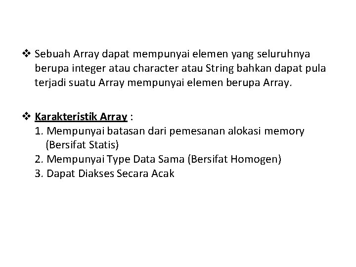 v Sebuah Array dapat mempunyai elemen yang seluruhnya berupa integer atau character atau String