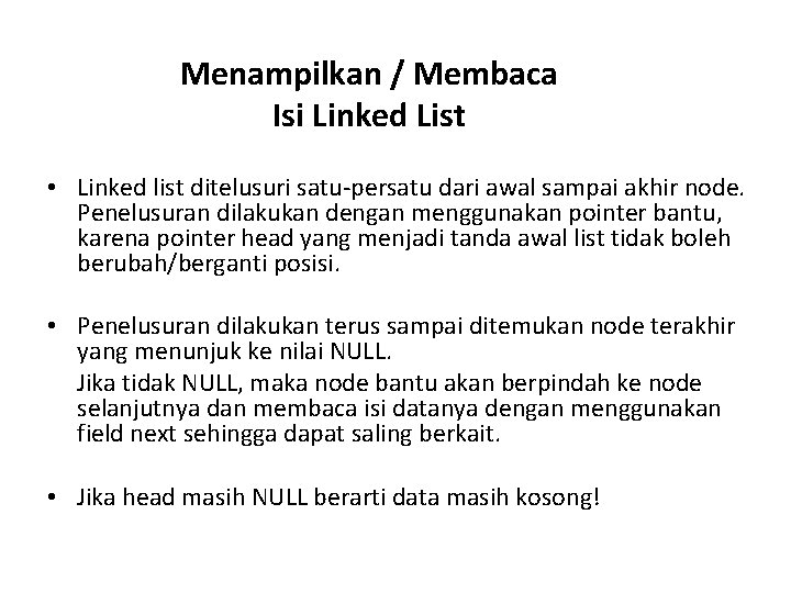 Menampilkan / Membaca Isi Linked List • Linked list ditelusuri satu-persatu dari awal sampai