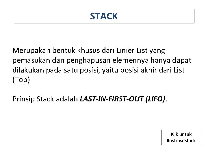 STACK Merupakan bentuk khusus dari Linier List yang pemasukan dan penghapusan elemennya hanya dapat