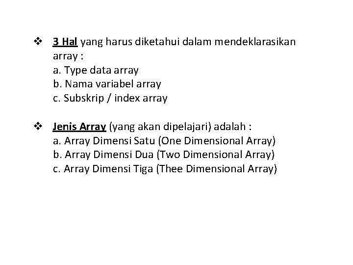 v 3 Hal yang harus diketahui dalam mendeklarasikan array : a. Type data array