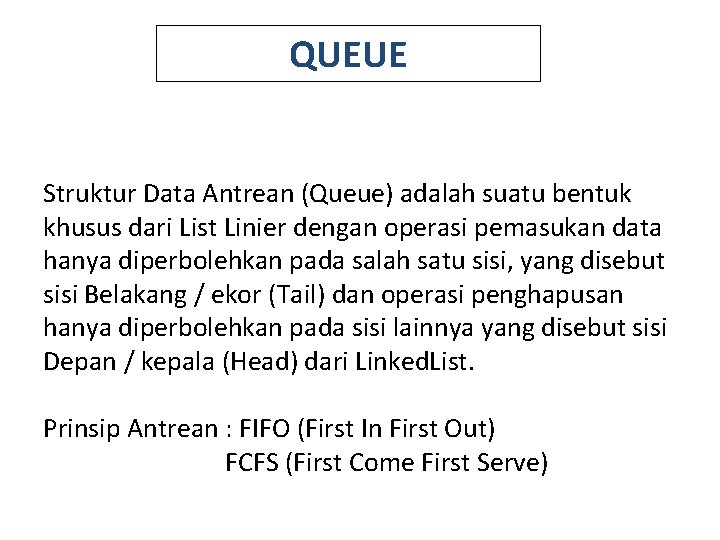 QUEUE Struktur Data Antrean (Queue) adalah suatu bentuk khusus dari List Linier dengan operasi
