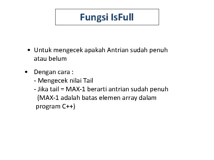 Fungsi Is. Full • Untuk mengecek apakah Antrian sudah penuh atau belum • Dengan