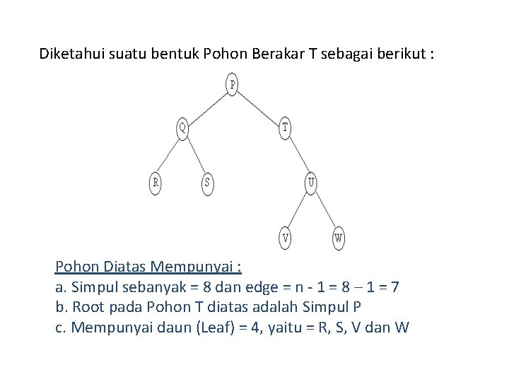 Diketahui suatu bentuk Pohon Berakar T sebagai berikut : Pohon Diatas Mempunyai : a.