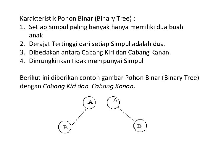 Karakteristik Pohon Binar (Binary Tree) : 1. Setiap Simpul paling banyak hanya memiliki dua