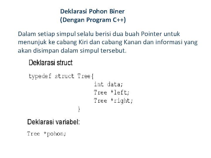 Deklarasi Pohon Biner (Dengan Program C++) Dalam setiap simpul selalu berisi dua buah Pointer