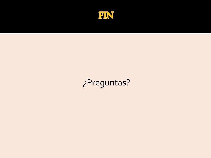 FIN ¿Preguntas? 