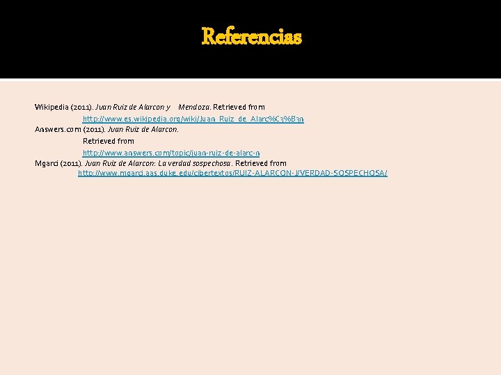 Referencias Wikipedia (2011). Juan Ruiz de Alarcon y Mendoza. Retrieved from http: //www. es.
