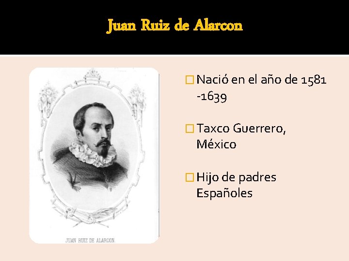 Juan Ruiz de Alarcon � Nació en el año de 1581 -1639 � Taxco