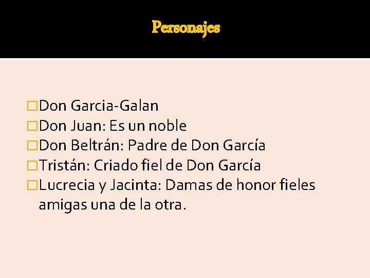 Personajes �Don Garcia-Galan �Don Juan: Es un noble �Don Beltrán: Padre de Don García