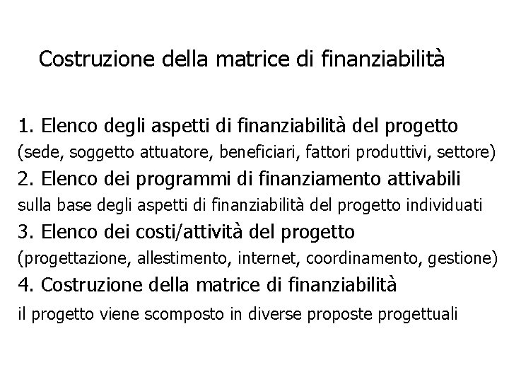 Costruzione della matrice di finanziabilità 1. Elenco degli aspetti di finanziabilità del progetto (sede,