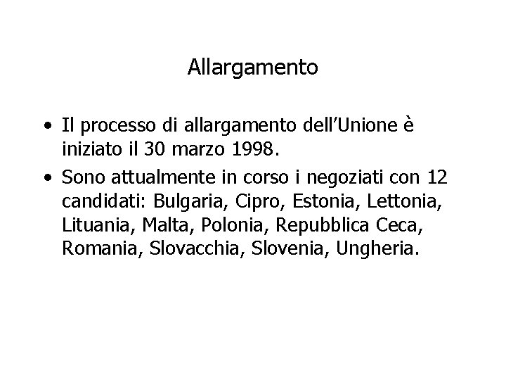 Allargamento • Il processo di allargamento dell’Unione è iniziato il 30 marzo 1998. •