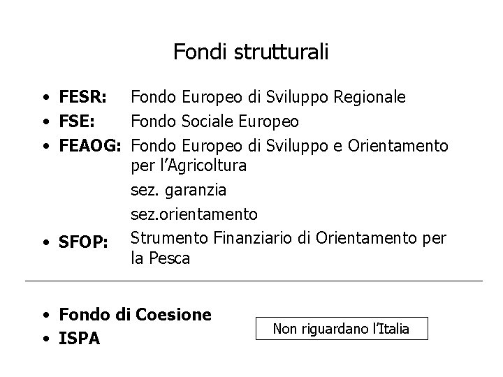 Fondi strutturali • FESR: Fondo Europeo di Sviluppo Regionale • FSE: Fondo Sociale Europeo