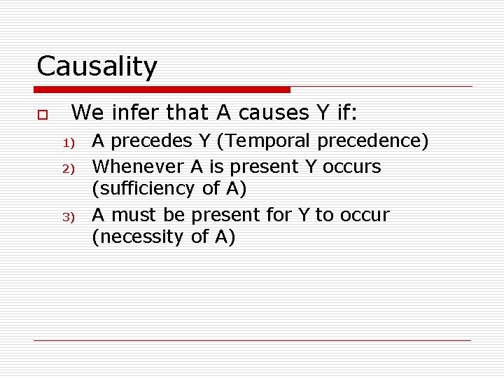 Causality o We infer that A causes Y if: 1) 2) 3) A precedes