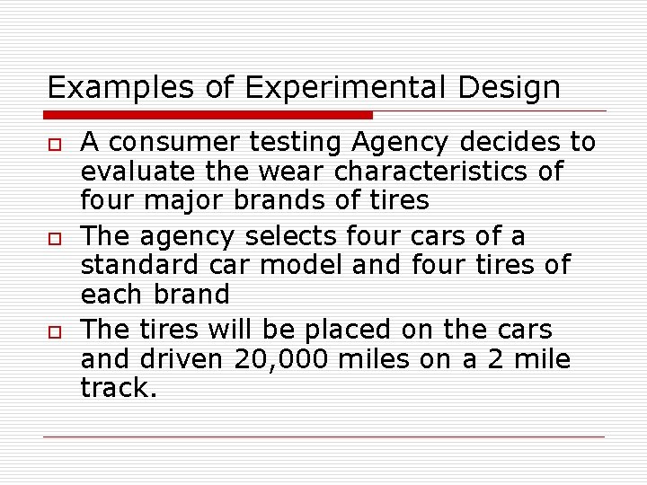 Examples of Experimental Design o o o A consumer testing Agency decides to evaluate