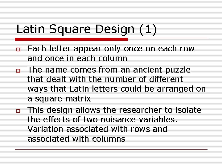 Latin Square Design (1) o o o Each letter appear only once on each
