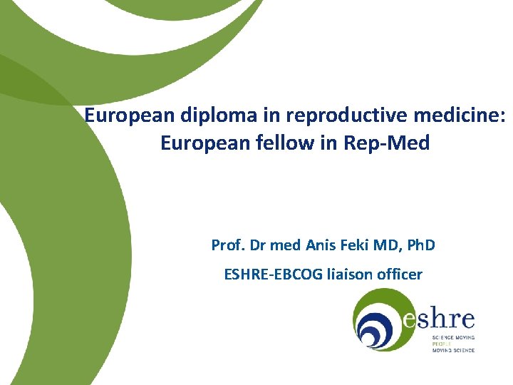 European diploma in reproductive medicine: European fellow in Rep-Med Prof. Dr med Anis Feki