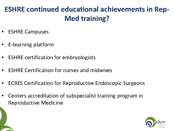 ESHRE continued educational achievements in Rep. Med training? • ESHRE Campuses • E-learning platform