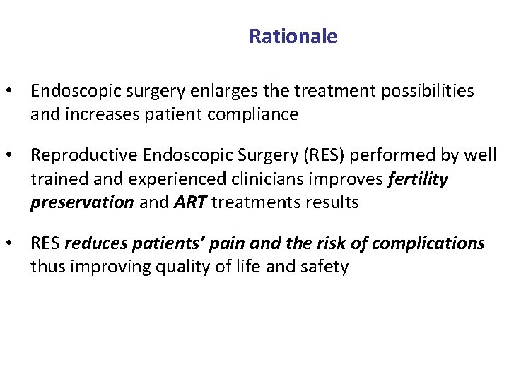 Rationale • Endoscopic surgery enlarges the treatment possibilities and increases patient compliance • Reproductive
